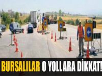 Bursalılar o yollara dikkat!