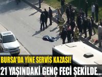 Bursa'da servis aracı genç adamı ezdi