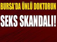 Bursa'da ünlü doktorun seks skandalı!