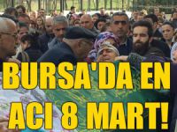 Bursa'da en acı 8 Mart!