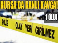 Bursa'da kanlı kavga! 1 ölü!