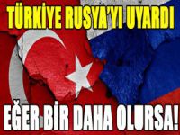 Türkiye Rusya'yı uyardı!