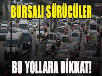 Bursa'da bu yollara dikkat!