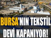 Bursa'nın tekstil devi kapanıyor