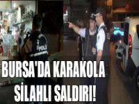 Bursa'da karakola silahlı saldırı!
