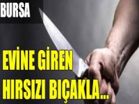 Bursa'da eve giren hırsızı bıçakladı!