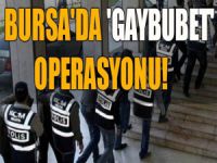 Bursa'da 'Gaybubet' operasyonu!