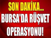 Bursa'da rüşvet operasyonu!