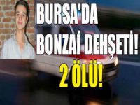 Bursa'da bonzai dehşeti! 2 ölü