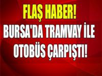 Bursa'da otobüsle tramvay çarpıştı