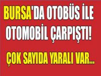 Bursa otobüsle otomobil çarpıştı!