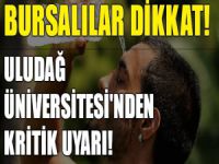 Uludağ Üniversitesi'nden uyarı geldi!