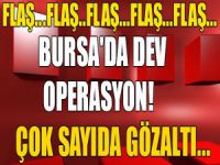 Bursa'da dev operasyon! Çok sayıda gözaltı