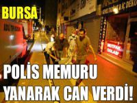 Polis memuru yangında can verdi!