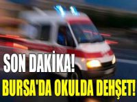 Son dakika! Bursa'da okulda dehşet!