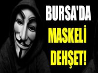 Bursa'da maskeli dehşet