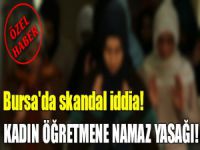 Bursa'da namaz yasağı skandalı!
