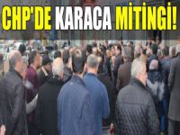 CHP'de Karaca Mitingi!