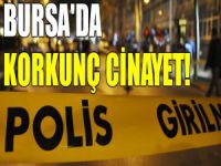 Son dakika! Bursa'da korkunç cinayet