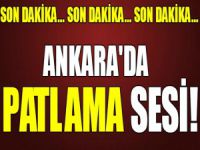 Ankara'da patlama sesi!