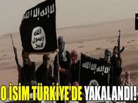 IŞİD'in o ismi Türkiye'de yakalandı!