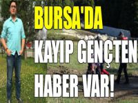 Bursa'da kayıp gençten haber geldi