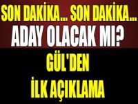 Abdullah Gül'den ilk açıklama!